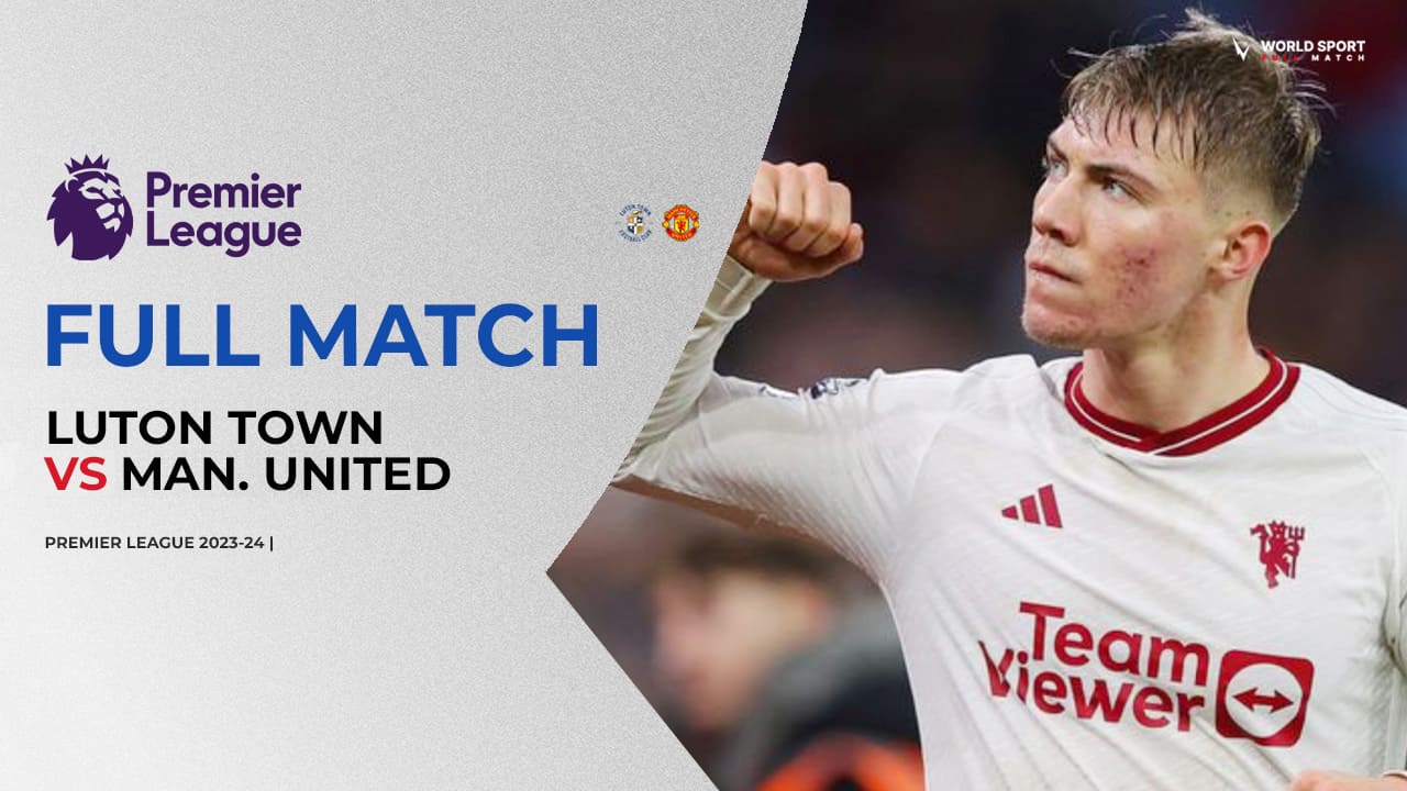 Full Match Manchester United vs Luton Town